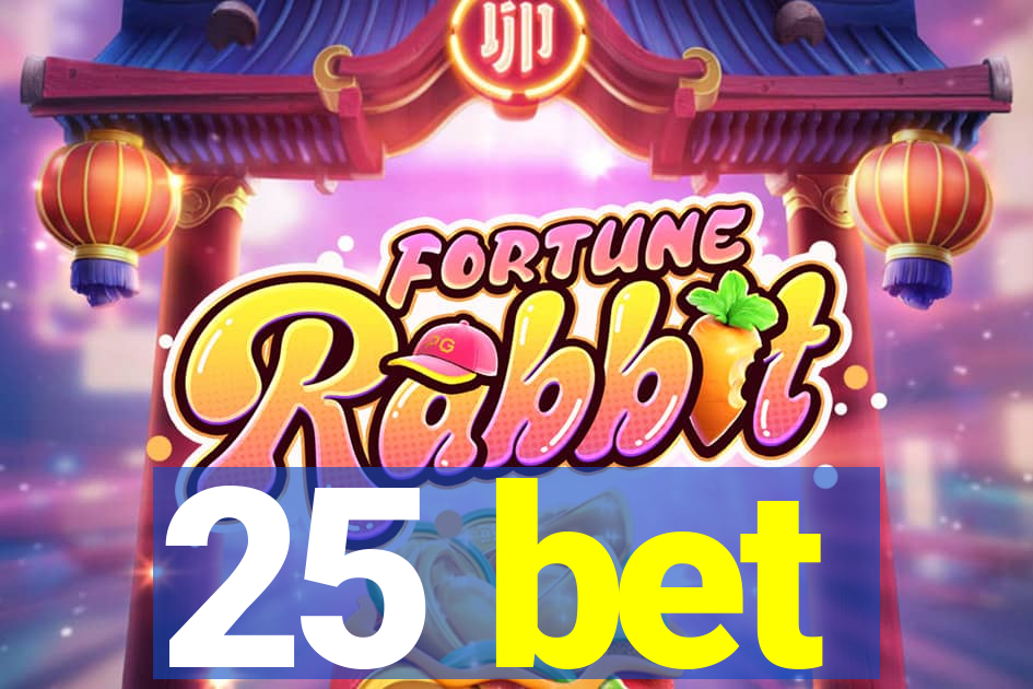 25 bet